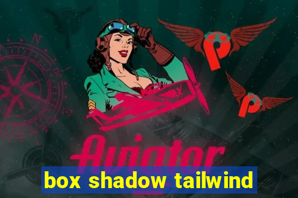 box shadow tailwind